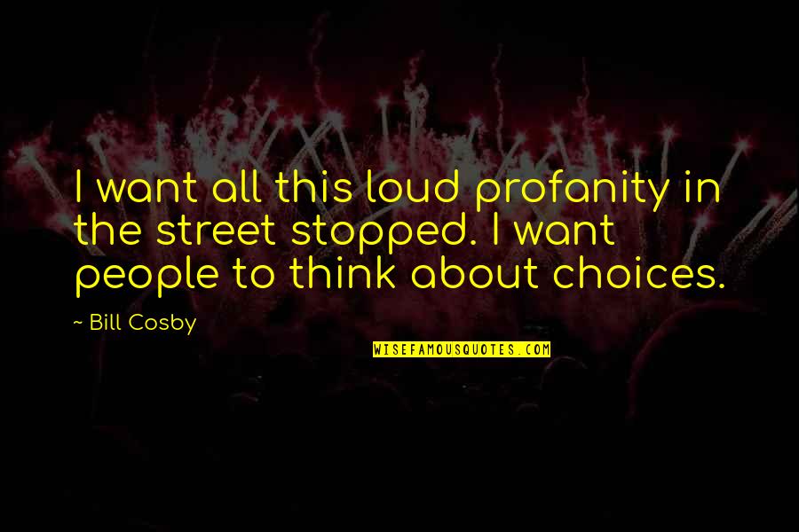 Ecoexperience Quotes By Bill Cosby: I want all this loud profanity in the