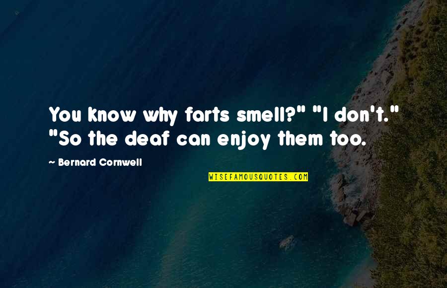 Ecological Consciousness Butterfly Quotes By Bernard Cornwell: You know why farts smell?" "I don't." "So