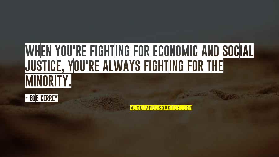 Economic Justice Quotes By Bob Kerrey: When you're fighting for economic and social justice,