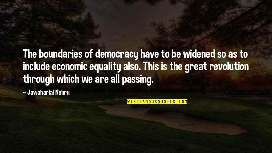 Economic Justice Quotes By Jawaharlal Nehru: The boundaries of democracy have to be widened