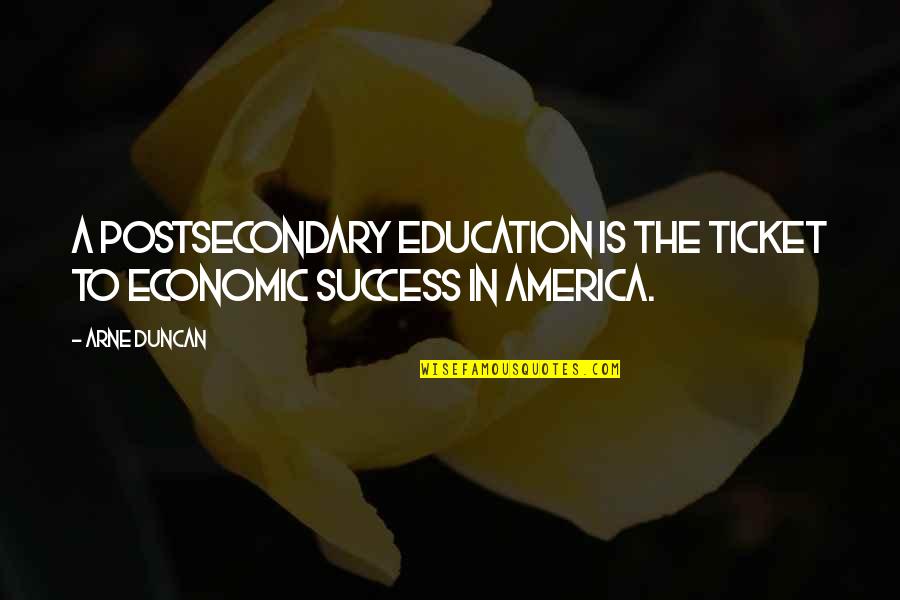 Economic Success Quotes By Arne Duncan: A postsecondary education is the ticket to economic