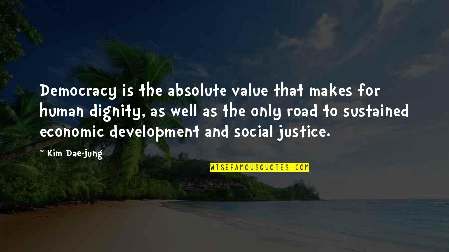 Economic Value Quotes By Kim Dae-jung: Democracy is the absolute value that makes for