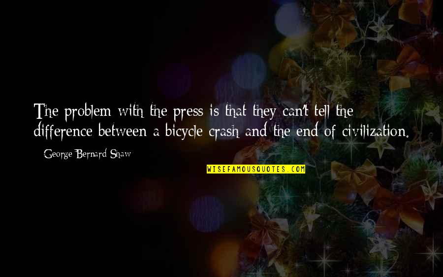 Economides And Economides Quotes By George Bernard Shaw: The problem with the press is that they