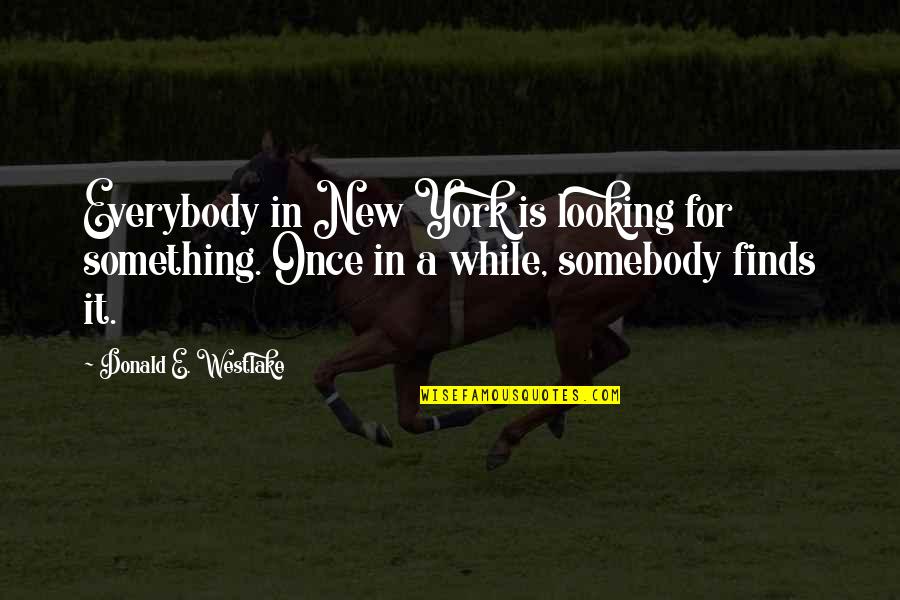 Ed Donofrio Fencing Quotes By Donald E. Westlake: Everybody in New York is looking for something.