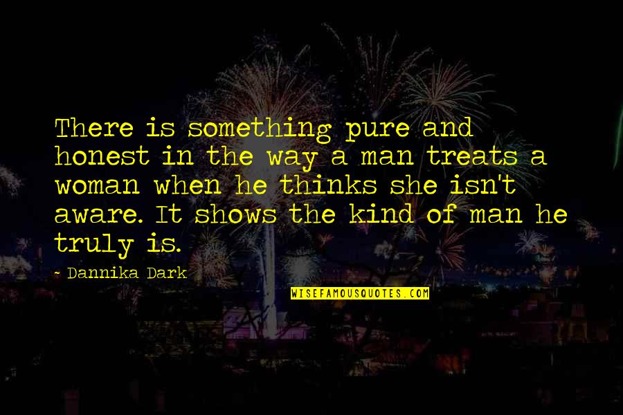 Ed Garden Quotes By Dannika Dark: There is something pure and honest in the