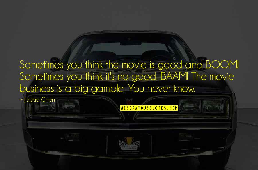 Edd Byrnes Famous Quotes By Jackie Chan: Sometimes you think the movie is good and