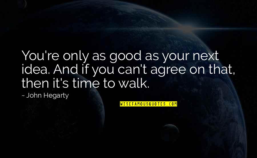 Eddie Mush Bronx Tale Quotes By John Hegarty: You're only as good as your next idea.