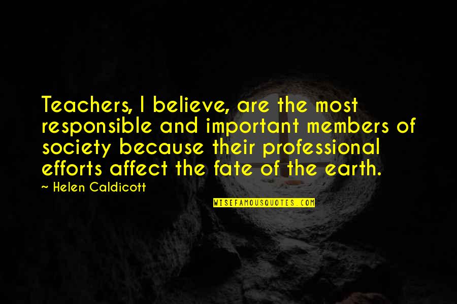 Eddieandbill Quotes By Helen Caldicott: Teachers, I believe, are the most responsible and