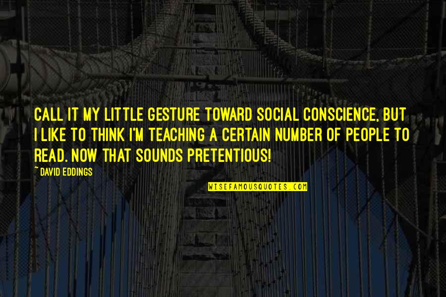 Eddings David Quotes By David Eddings: Call it my little gesture toward social conscience,