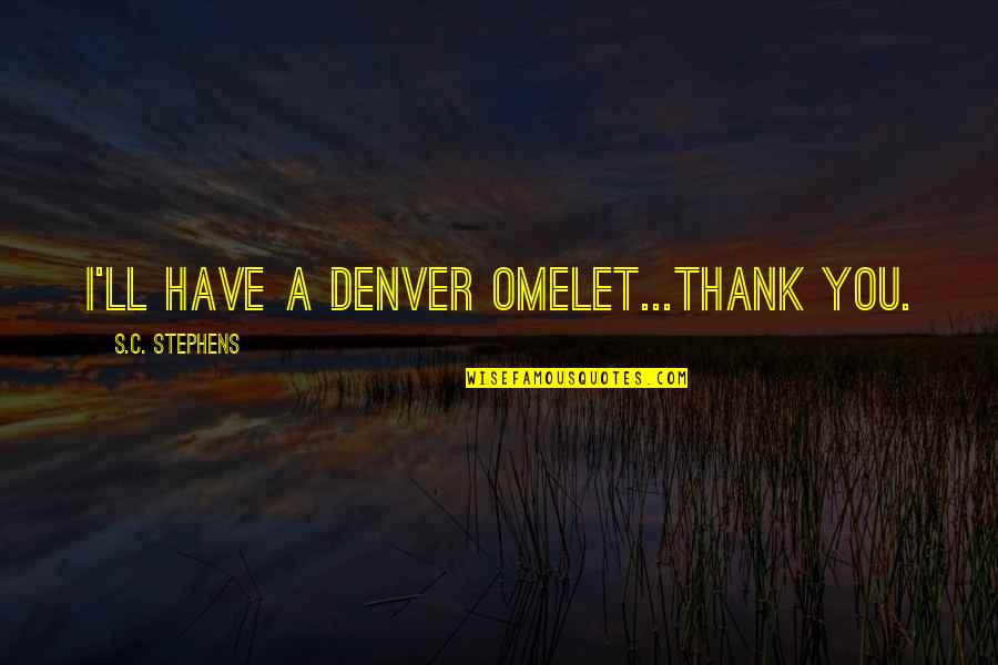 Edelmiro Lugo Quotes By S.C. Stephens: I'll have a Denver omelet...thank you.