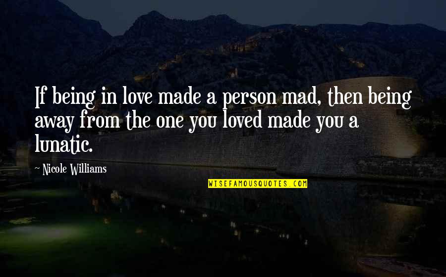 Eden In Love Quotes By Nicole Williams: If being in love made a person mad,