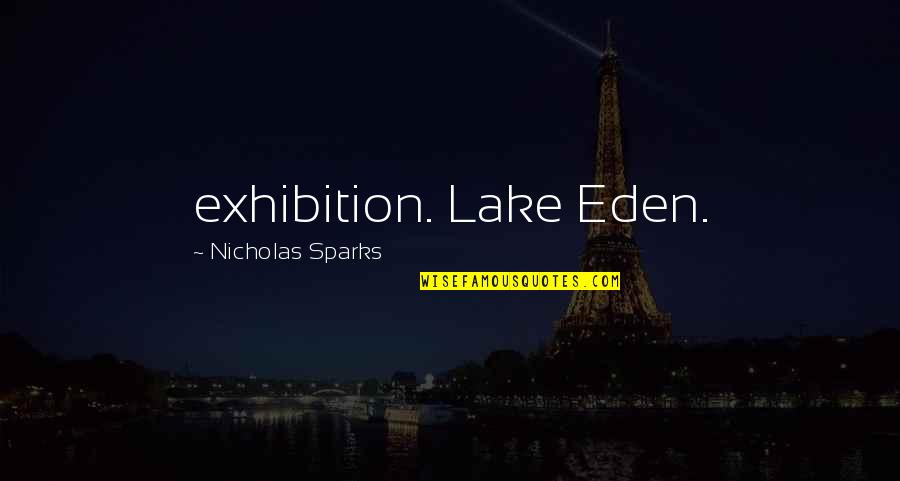 Eden Lake Quotes By Nicholas Sparks: exhibition. Lake Eden.