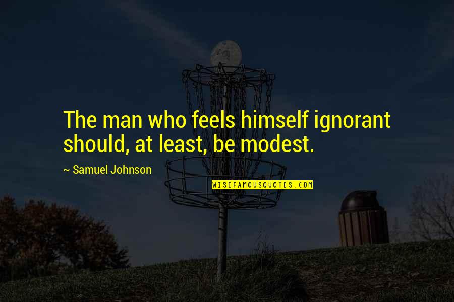 Edgington Funeral Quotes By Samuel Johnson: The man who feels himself ignorant should, at