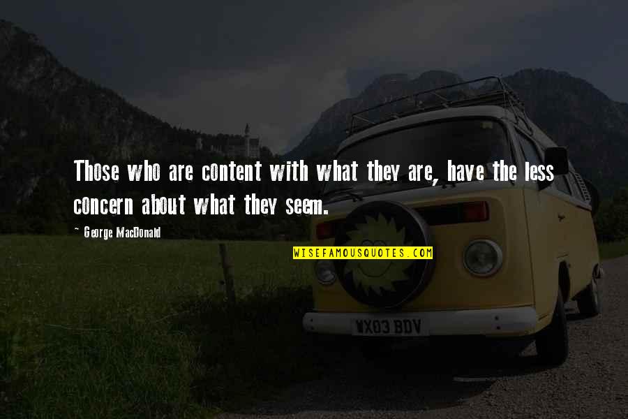 Edideris Quotes By George MacDonald: Those who are content with what they are,