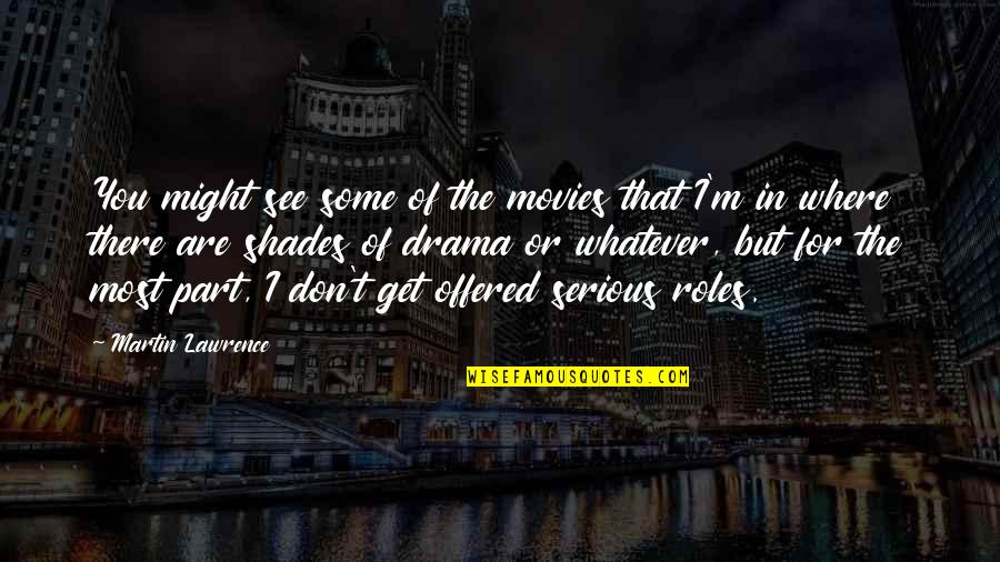 Edideris Quotes By Martin Lawrence: You might see some of the movies that