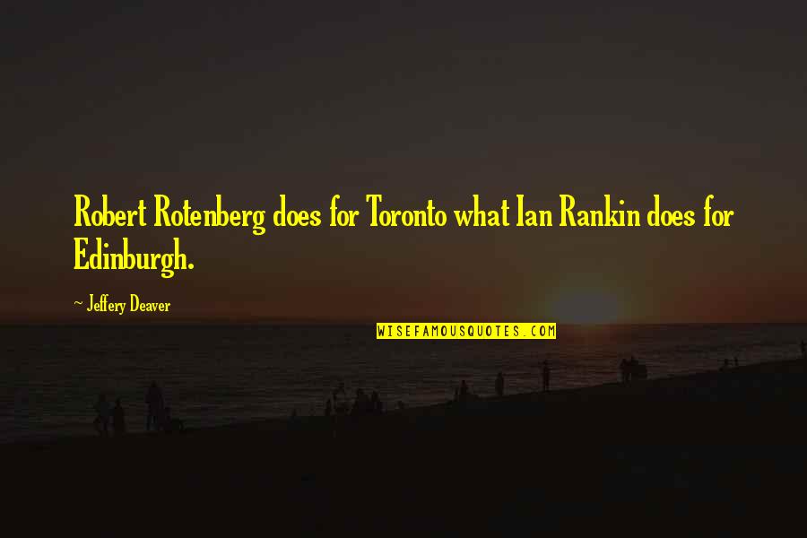 Edinburgh Quotes By Jeffery Deaver: Robert Rotenberg does for Toronto what Ian Rankin