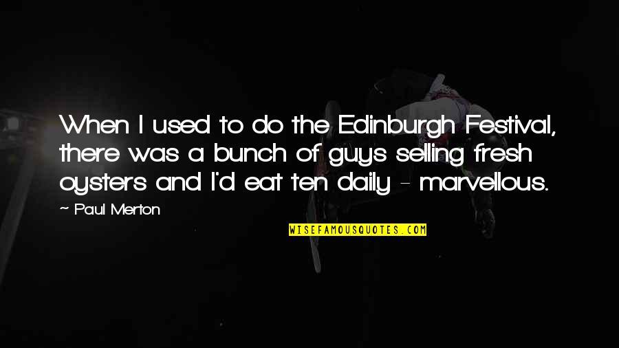 Edinburgh Quotes By Paul Merton: When I used to do the Edinburgh Festival,