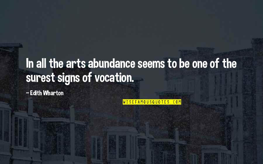 Edith Wharton Quotes By Edith Wharton: In all the arts abundance seems to be