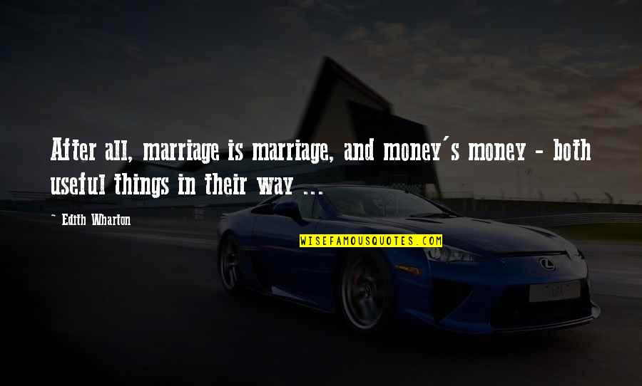 Edith Wharton Quotes By Edith Wharton: After all, marriage is marriage, and money's money