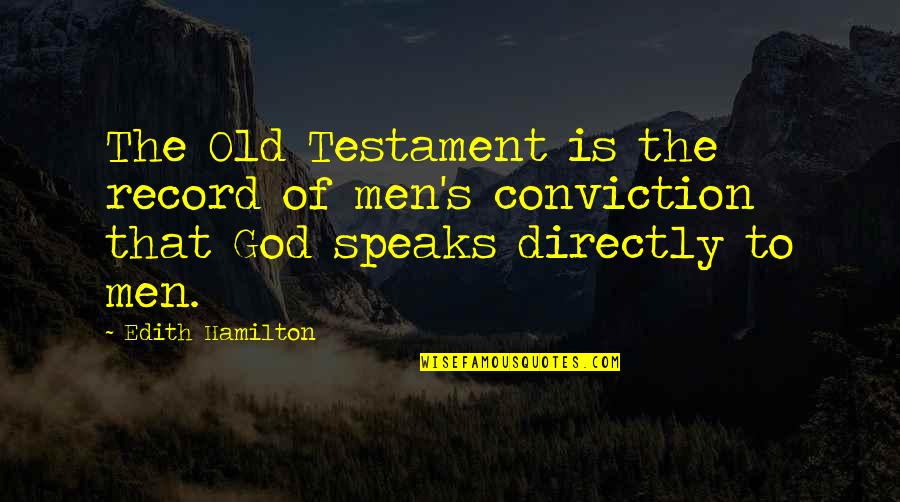 Edith's Quotes By Edith Hamilton: The Old Testament is the record of men's