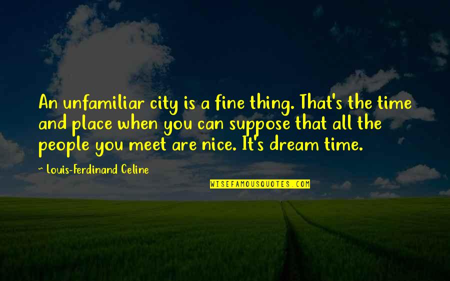 Edm Love Quotes By Louis-Ferdinand Celine: An unfamiliar city is a fine thing. That's