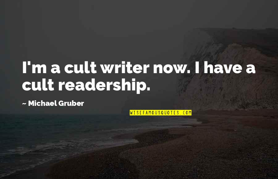 Edm Love Quotes By Michael Gruber: I'm a cult writer now. I have a