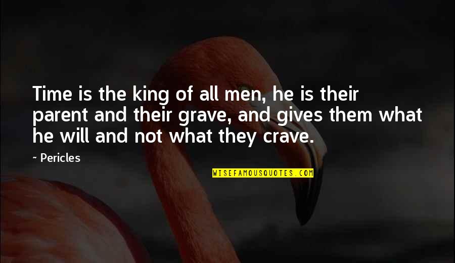 Edm Love Quotes By Pericles: Time is the king of all men, he