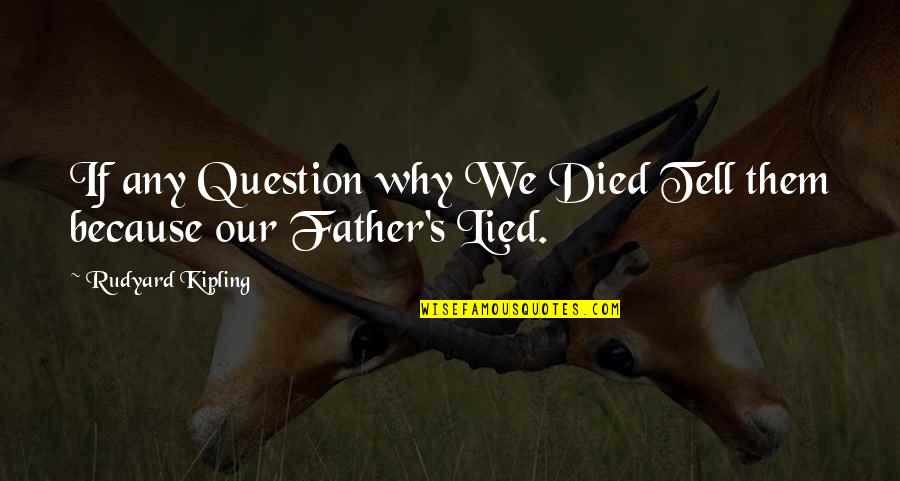 Edmund Bartons Quotes By Rudyard Kipling: If any Question why We Died Tell them