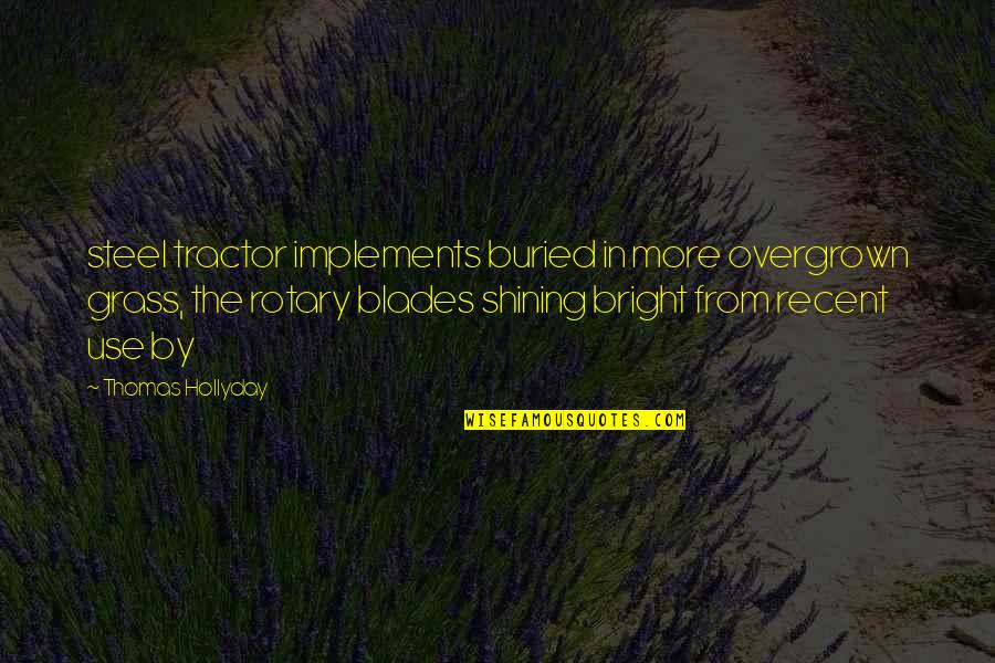 Edmund Bartons Quotes By Thomas Hollyday: steel tractor implements buried in more overgrown grass,
