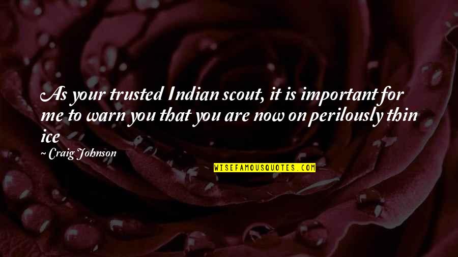 Edna Mode Quotes By Craig Johnson: As your trusted Indian scout, it is important