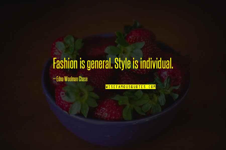 Edna Woolman Quotes By Edna Woolman Chase: Fashion is general. Style is individual.