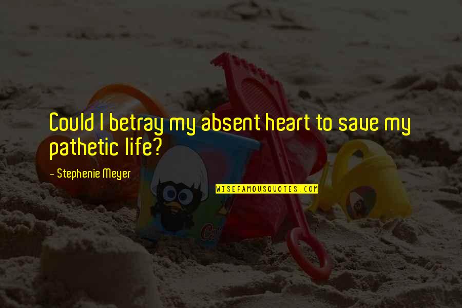 Ednita Nazario Quotes By Stephenie Meyer: Could I betray my absent heart to save