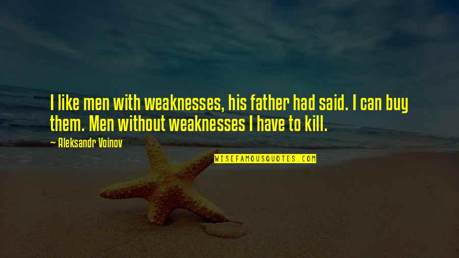 Edubina Trueba Quotes By Aleksandr Voinov: I like men with weaknesses, his father had