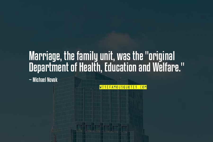 Education And Marriage Quotes By Michael Novak: Marriage, the family unit, was the "original Department