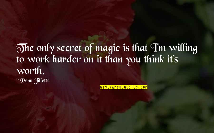 Education And Safety Quotes By Penn Jillette: The only secret of magic is that I'm