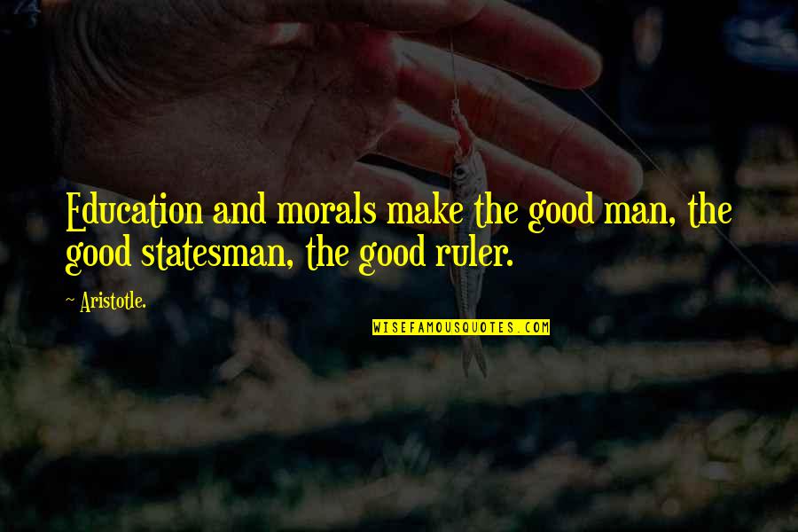 Education Aristotle Quotes By Aristotle.: Education and morals make the good man, the