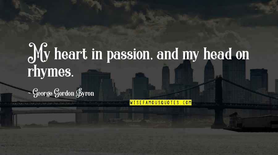 Education Filipino Quotes By George Gordon Byron: My heart in passion, and my head on
