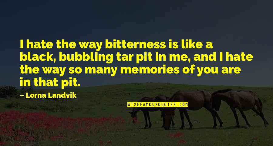 Education Filipino Quotes By Lorna Landvik: I hate the way bitterness is like a
