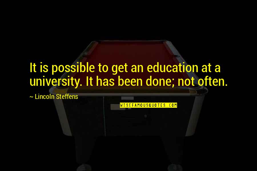 Education Lincoln Quotes By Lincoln Steffens: It is possible to get an education at