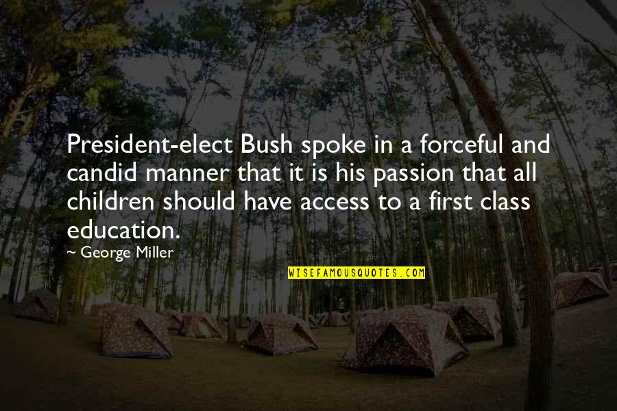 Education Passion Quotes By George Miller: President-elect Bush spoke in a forceful and candid