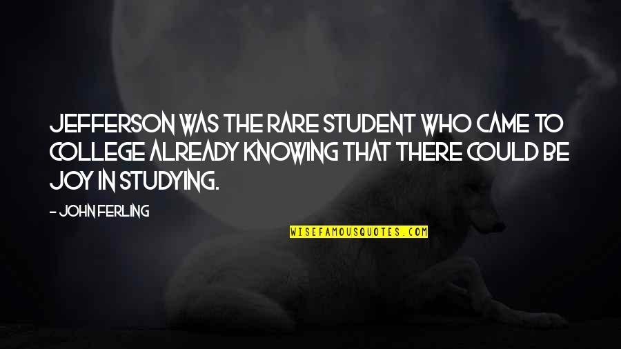 Education Passion Quotes By John Ferling: Jefferson was the rare student who came to