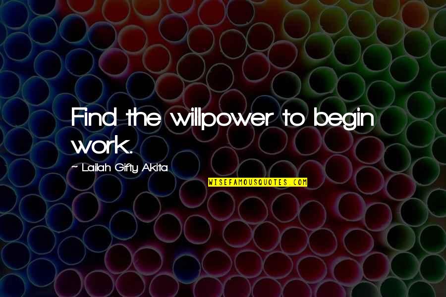 Education Passion Quotes By Lailah Gifty Akita: Find the willpower to begin work.