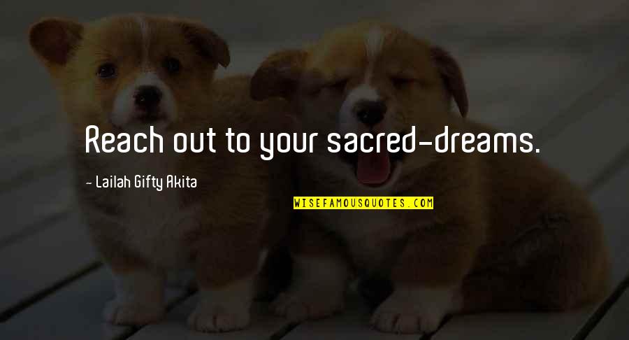 Education Passion Quotes By Lailah Gifty Akita: Reach out to your sacred-dreams.