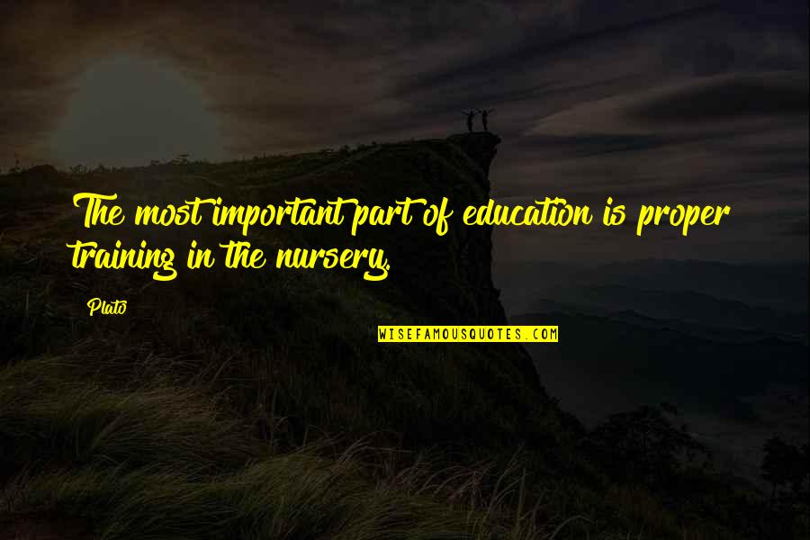 Education Plato Quotes By Plato: The most important part of education is proper