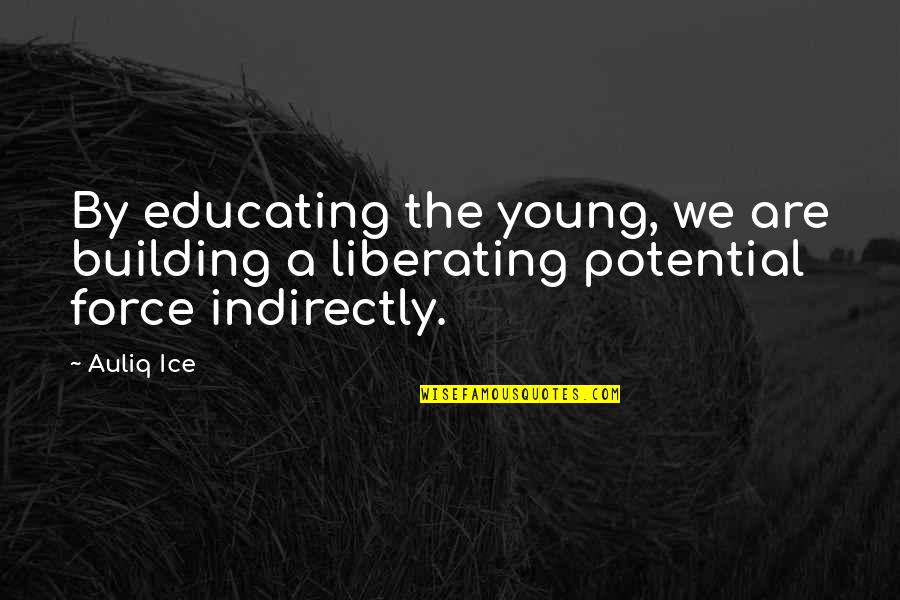 Education Reform Quotes By Auliq Ice: By educating the young, we are building a