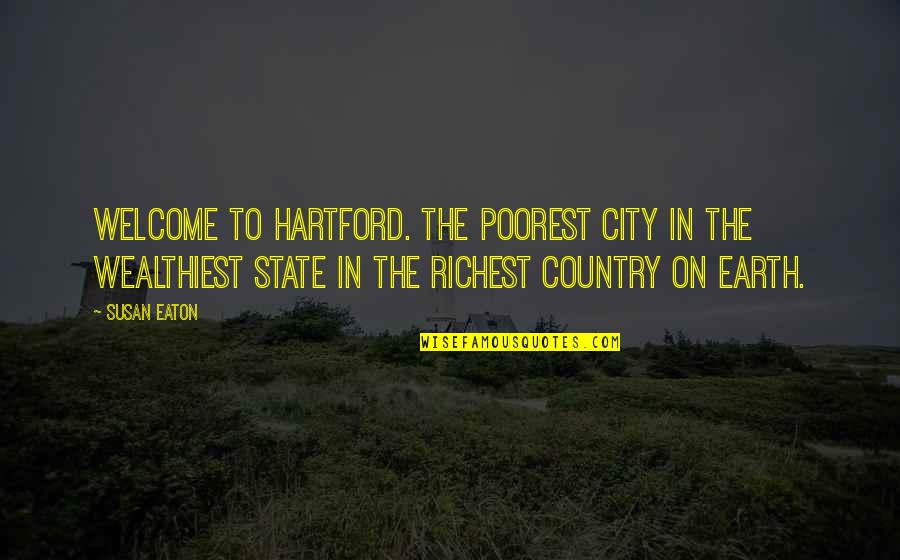 Education Reform Quotes By Susan Eaton: Welcome to Hartford. The poorest city in the