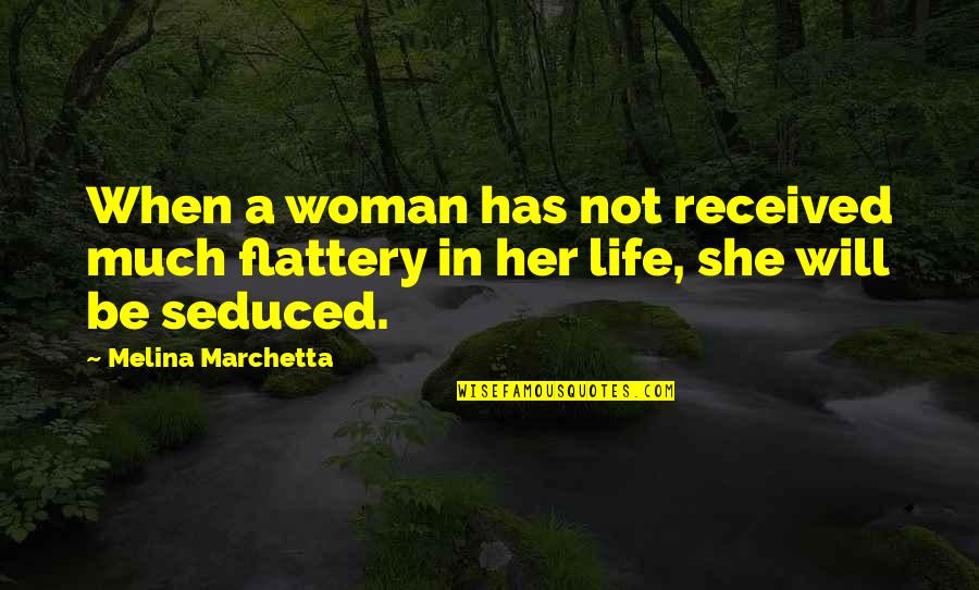 Education Urdu Quotes By Melina Marchetta: When a woman has not received much flattery