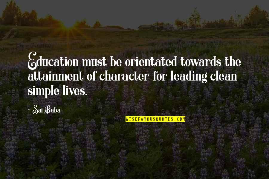 Educational Attainment Quotes By Sai Baba: Education must be orientated towards the attainment of