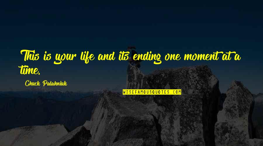 Educationally Related Quotes By Chuck Palahniuk: This is your life and its ending one