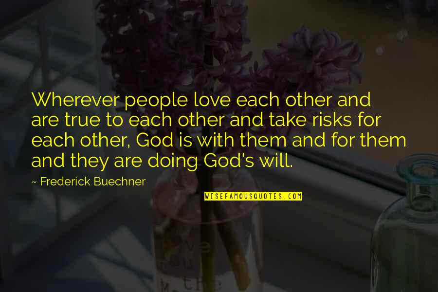 Educationally Related Quotes By Frederick Buechner: Wherever people love each other and are true